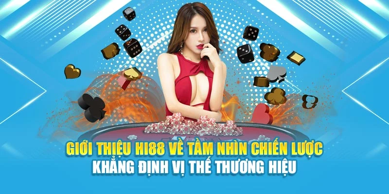 Giới thiệu Hi88 về tầm nhìn chiến lược khẳng định vị thế thương hiệu