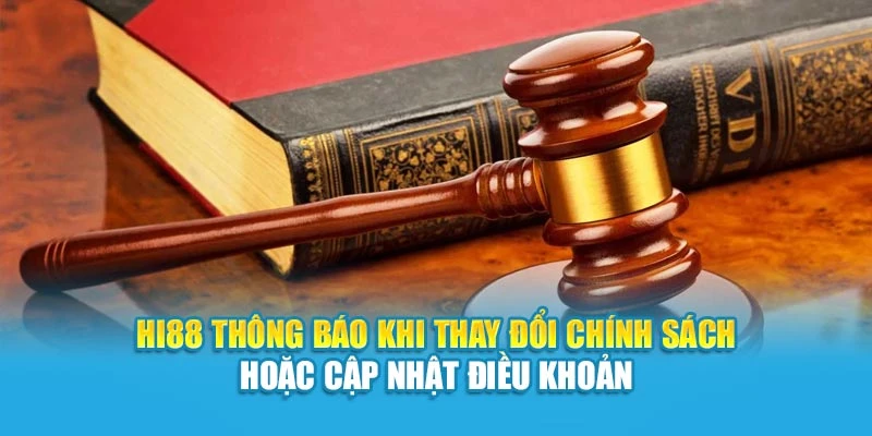 Hi88 thông báo khi thay đổi chính sách hoặc cập nhật điều khoản