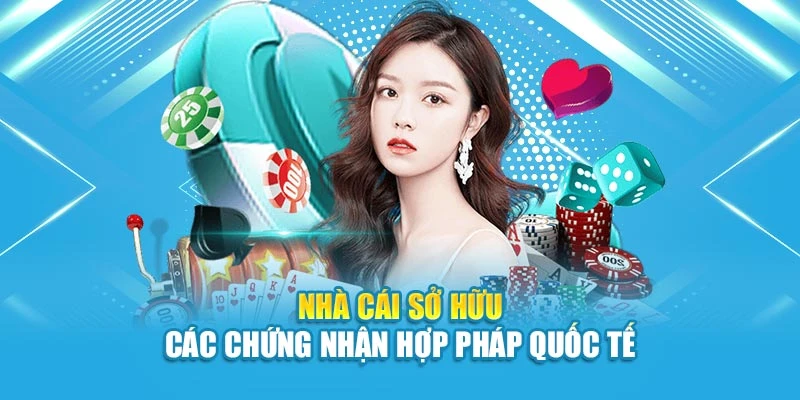 Nhà cái sở hữu các chứng nhận hợp pháp quốc tế